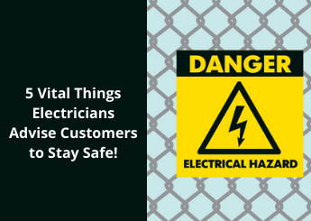 5 Vital Things Electricians Advise Customers to Stay Safe!