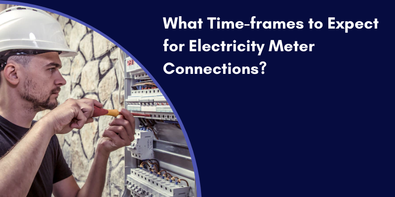 timeframe to expace for electricity meter connections