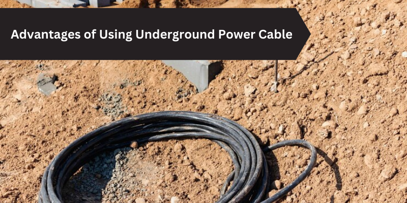 Advantages of Using Underground Power Cable